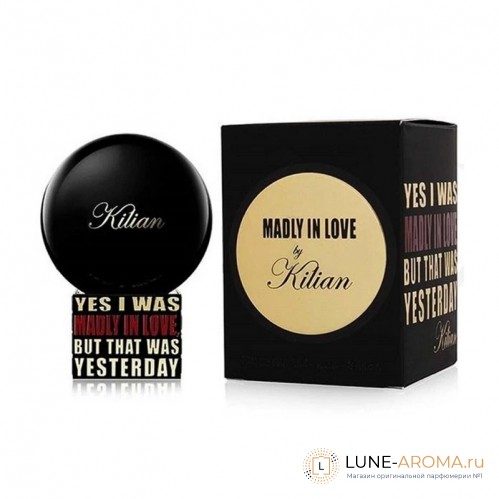 By Kilian Yes I Was Madly In Love, But That Was Yesterday